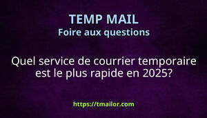 Quel service de courrier temporaire est le plus rapide en 2025