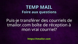 Puis-je transférer des courriels de tmailorcom boîte de réception à mon vrai courriel