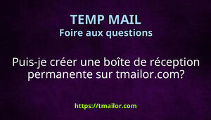 Puis-je créer une boîte de réception permanente sur tmailorcom