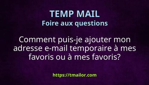 Comment puis-je ajouter mon adresse e-mail temporaire à mes favoris ou à mes favoris