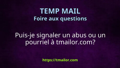 Puis-je signaler un abus ou un pourriel à tmailorcom