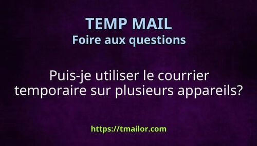Puis-je utiliser le courrier temporaire sur plusieurs appareils