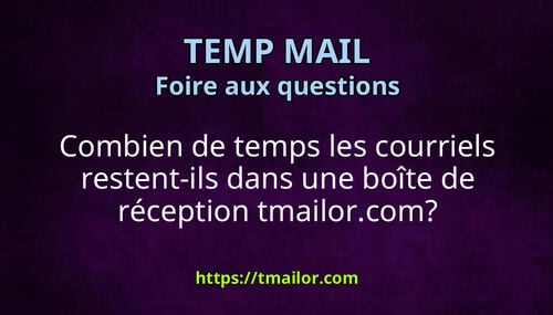 Combien de temps les courriels restent-ils dans une boîte de réception tmailorcom
