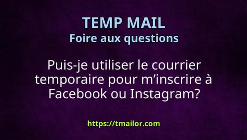 Puis-je utiliser le courrier temporaire pour minscrire à Facebook ou Instagram