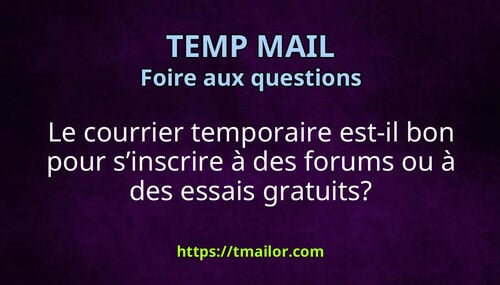 Le courrier temporaire est-il bon pour sinscrire à des forums ou à des essais gratuits