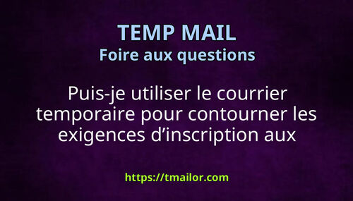 Puis-je utiliser le courrier temporaire pour contourner les exigences dinscription aux courriels