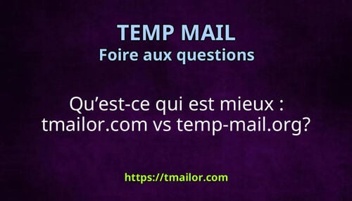 Quest-ce qui est mieux tmailorcom vs temp-mailorg