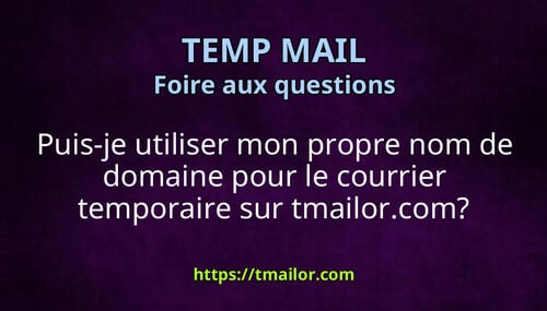 Puis-je utiliser mon propre nom de domaine pour le courrier temporaire sur tmailorcom