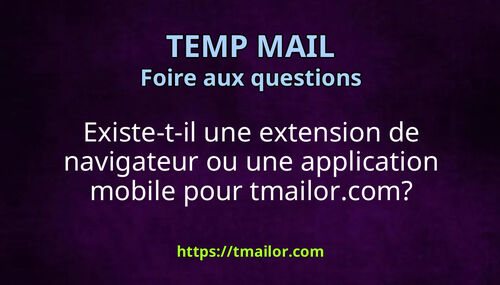 Existe-t-il une extension de navigateur ou une application mobile pour tmailorcom