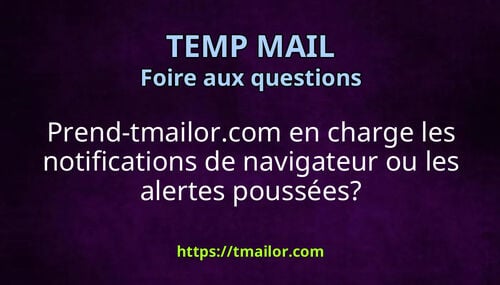 Prend-tmailorcom en charge les notifications de navigateur ou les alertes poussées