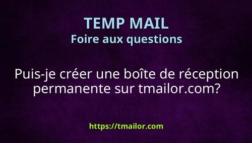 Puis-je créer une boîte de réception permanente sur tmailorcom