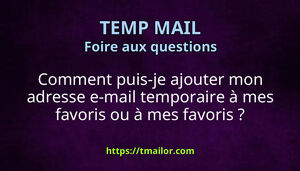 Comment puis-je ajouter mon adresse e-mail temporaire à mes favoris ou à mes favoris