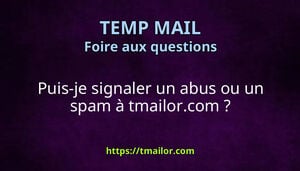 Puis-je signaler un abus ou un spam à tmailorcom