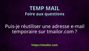 Puis-je réutiliser une adresse e-mail temporaire sur tmailorcom