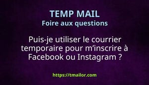 Puis-je utiliser le courrier temporaire pour minscrire à Facebook ou Instagram