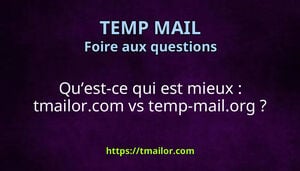 Quest-ce qui est mieux tmailorcom vs temp-mailorg