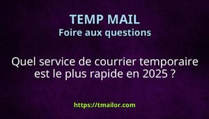 Quel service de courrier temporaire est le plus rapide en 2025