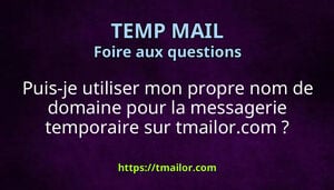 Puis-je utiliser mon propre nom de domaine pour la messagerie temporaire sur tmailorcom