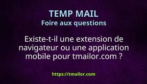 Existe-t-il une extension de navigateur ou une application mobile pour tmailorcom
