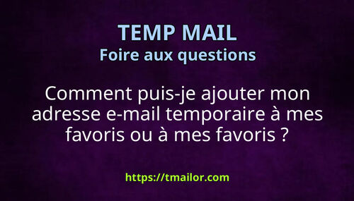 Comment puis-je ajouter mon adresse e-mail temporaire à mes favoris ou à mes favoris