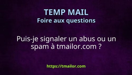 Puis-je signaler un abus ou un spam à tmailorcom