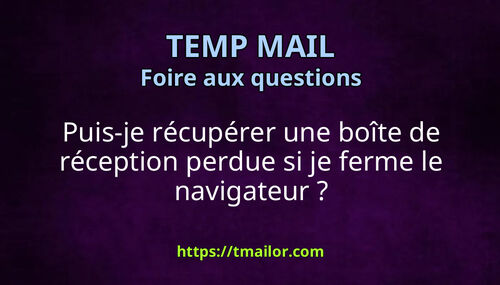 Puis-je récupérer une boîte de réception perdue si je ferme le navigateur