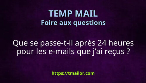 Que se passe-t-il après 24 heures pour les e-mails que jai reçus