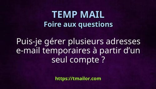 Puis-je gérer plusieurs adresses e-mail temporaires à partir dun seul compte