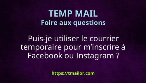 Puis-je utiliser le courrier temporaire pour minscrire à Facebook ou Instagram