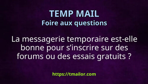 La messagerie temporaire est-elle bonne pour sinscrire sur des forums ou des essais gratuits