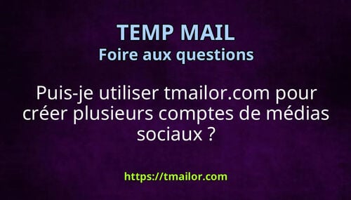 Puis-je utiliser tmailorcom pour créer plusieurs comptes de médias sociaux