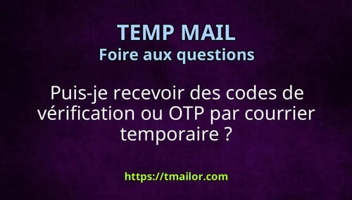 Puis-je recevoir des codes de vérification ou OTP par courrier temporaire