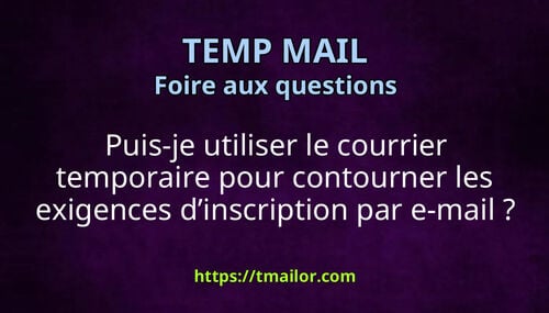 Puis-je utiliser le courrier temporaire pour contourner les exigences dinscription par e-mail