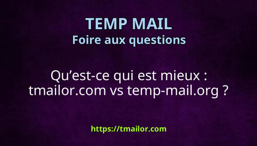 Quest-ce qui est mieux tmailorcom vs temp-mailorg