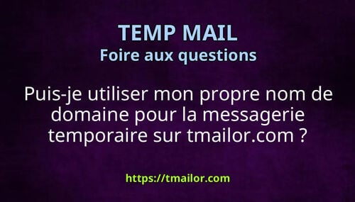 Puis-je utiliser mon propre nom de domaine pour la messagerie temporaire sur tmailorcom