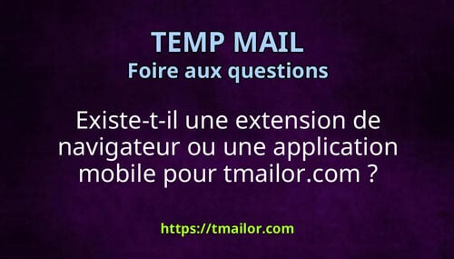 Existe-t-il une extension de navigateur ou une application mobile pour tmailorcom