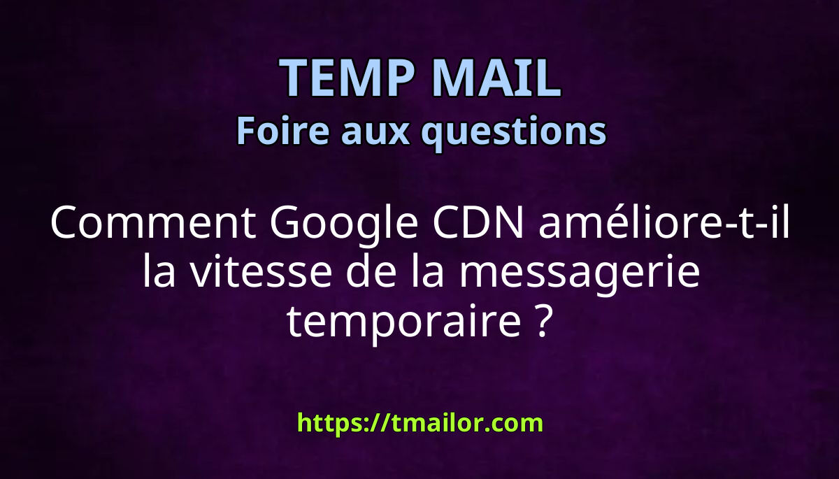 Comment Google CDN aide Tmailor à se sentir plus rapide dans le monde ...