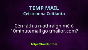 Cén fáth a n-athraigh mé ó 10minutemail go tmailorcom