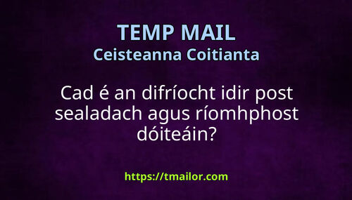 Cad é an difríocht idir post sealadach agus ríomhphost dóiteáin