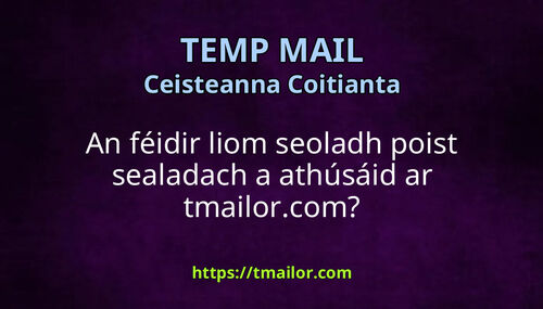 An féidir liom seoladh poist sealadach a athúsáid ar tmailorcom
