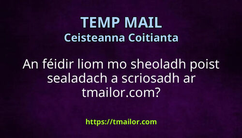 An féidir liom mo sheoladh poist sealadach a scriosadh ar tmailorcom