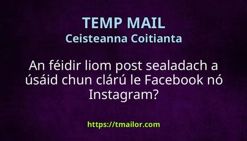An féidir liom post sealadach a úsáid chun clárú le Facebook nó Instagram
