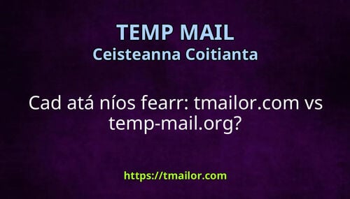 Cad atá níos fearr tmailorcom vs temp-mailorg