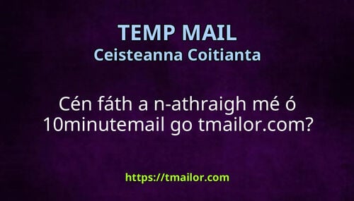 Cén fáth a n-athraigh mé ó 10minutemail go tmailorcom