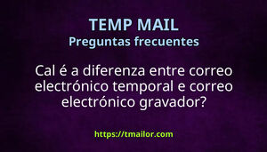 Cal é a diferenza entre correo electrónico temporal e correo electrónico gravador