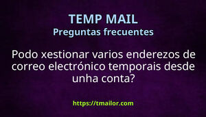 Podo xestionar varios enderezos de correo electrónico temporais desde unha conta