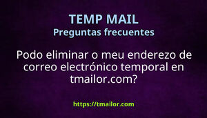 Podo eliminar o meu enderezo de correo electrónico temporal en tmailorcom