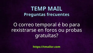 O correo temporal é bo para rexistrarse en foros ou probas gratuítas