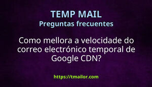 Como mellora a velocidade do correo electrónico temporal de Google CDN