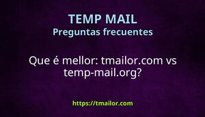 Que é mellor tmailorcom vs temp-mailorg